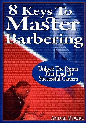 8 Keys to Master Barbering by Moore, Andre