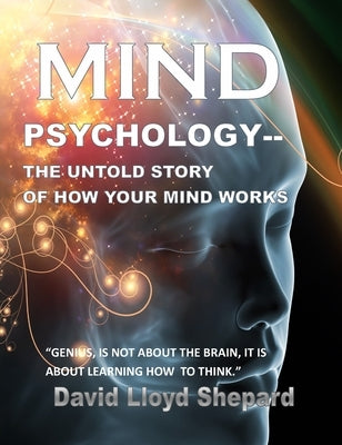 MIND Psychology: The Untold Story of How Your Mind Works by Shepard, David