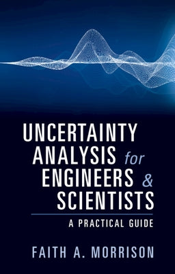 Uncertainty Analysis for Engineers and Scientists: A Practical Guide by Morrison, Faith A.