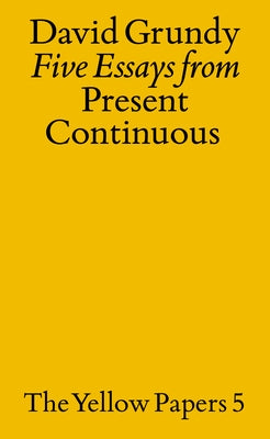 Five Essays from Present Continuous by Grundy, David