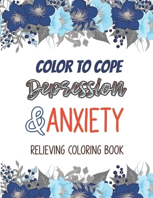 Color to cope Depression & Anxiety Relieving Coloring Book: Depression Relief Coloring Book, A Coloring Book for Grown-Ups Providing Relaxation and En by Studio, Voloxx