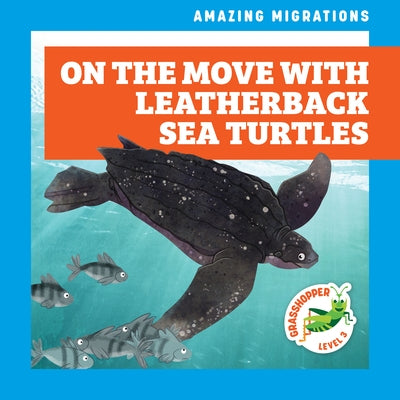 On the Move with Leatherback Sea Turtles by Donnelly, Rebecca