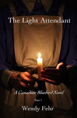 The Light Attendant: A Canadian Bluebird Novel by Fehr, Wendy