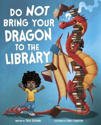 Do Not Bring Your Dragon to the Library by Elkerton, Andy
