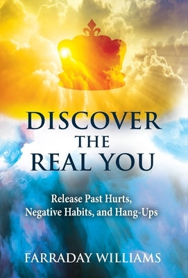 Discover The Real You: Release Past Hurts, Negative Habits, and Hang-Ups by Williams, Farraday