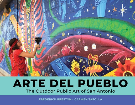 Arte del Pueblo: The Outdoor Public Art of San Antonio by Preston, Frederick