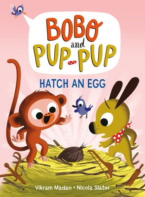 Hatch an Egg (Bobo and Pup-Pup) by Madan, Vikram