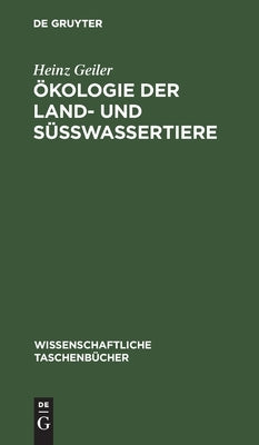 Ökologie der Land- und Süßwassertiere by Geiler, Heinz