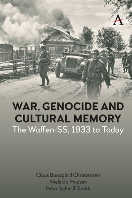 War, Genocide and Cultural Memory: The Waffen-Ss, 1933 to Today by Christensen, Claus Bundg&#229;rd