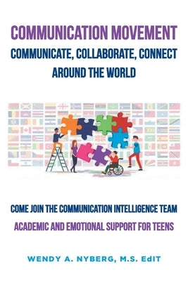 Communication Movement Communicate, Collaborate, Connect, Around the World!: Academic and Emotional Support for Teens by Nyberg M. S. Edit, Wendy A.