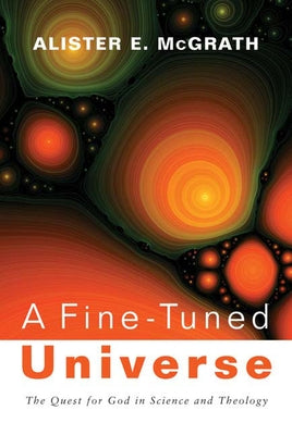 A Fine-Tuned Universe by McGrath, Alister E.