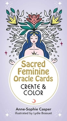 Sacred Feminine Oracle Cards: Create and Color: 33 Customizable Cards and Step-By-Step Guidebook for Channeling the Divine by Casper, Anne-Sophie