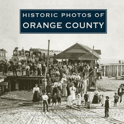 Historic Photos of Orange County by Stone, Leslie Anne