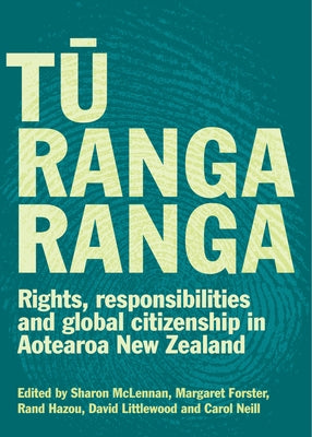Tu Rangaranga: Rights, Responsibilities and Global Citizenship in Aotearoa New Zealand by Forster, Margaret