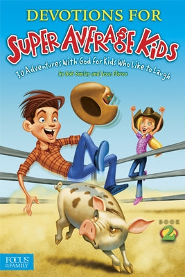 Devotions for Super Average Kids, Book 2: 30 Adventures with God for Kids Who Like to Laugh by Smiley, Bob