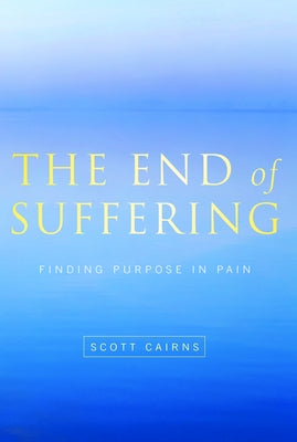 End of Suffering: Finding Purpose in Pain by Cairns, Scott