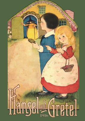 Hansel and Gretel: Uncensored 1916 Full Color Reproduction by Brothers Grimm