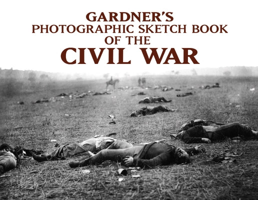 Gardner's Photographic Sketch Book of the Civil War by Gardner, Alexander