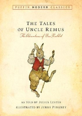 Tales of Uncle Remus (Puffin Modern Classics): The Adventures of Brer Rabbit by Lester, Julius