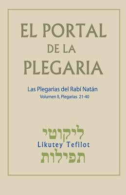 El Portal de la Plegaria. Vol. II: Likutey Tefilot - Las plegarias del Rabí Natán de Breslov by Greenbaum, Avraham