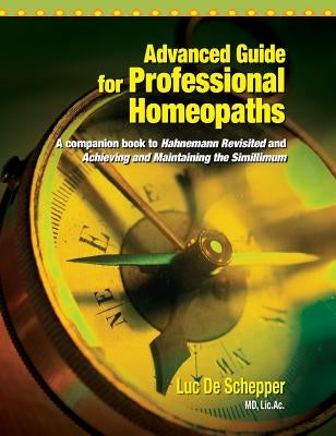 Advanced Guide for Professional Homeopaths by De Schepper, Luc