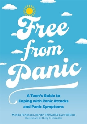 Free from Panic: A Teen's Guide to Coping with Panic Attacks and Panic Symptoms by Parkinson, Monika