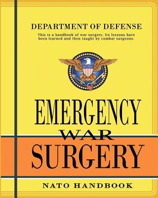 Emergency War Surgery: Nato Handbook by Department of Defense