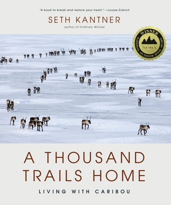 A Thousand Trails Home: Living with Caribou by Kantner, Seth