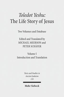 Toledot Yeshu: The Life Story of Jesus: Two Volumes and Database. Vol. I: Introduction and Translation. Vol. II: Critical Edition by Meerson, Michael