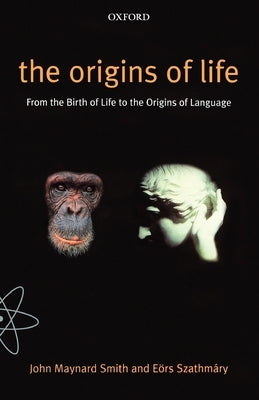 The Origins of Life: From the Birth of Life to the Origin of Language by Smith, John Maynard