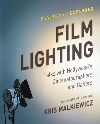Film Lighting: Talks with Hollywood's Cinematographers and Gaffers by Malkiewicz, Kris
