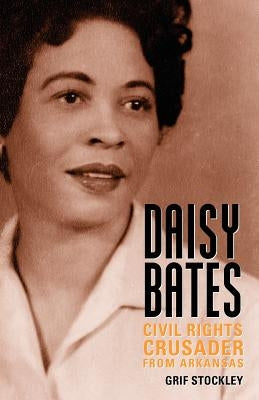 Daisy Bates: Civil Rights Crusader from Arkansas by Stockley, Grif