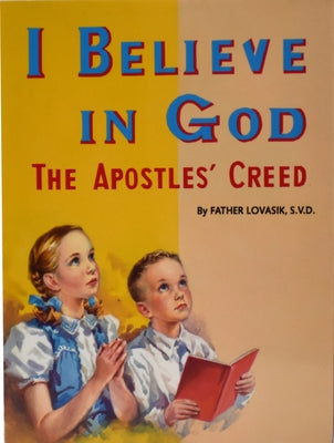 I Believe in God: The Apostles' Creed by Lovasik, Lawrence G.