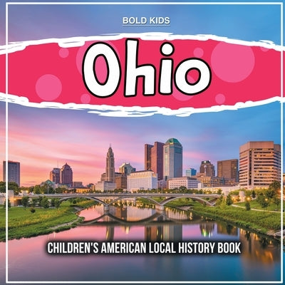 Ohio: Children's American Local History Book by Kids, Bold
