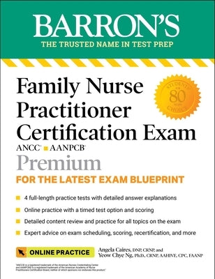 Family Nurse Practitioner Certification Exam Premium: 4 Practice Tests + Comprehensive Review + Online Practice by Caires, Angela