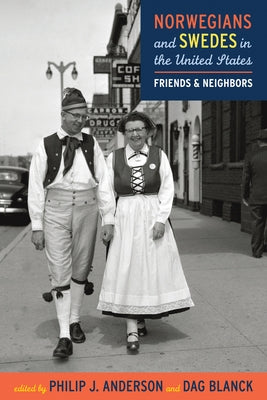 Norwegians and Swedes in the United States: Friends and Neighbors by Anderson, Philip J.