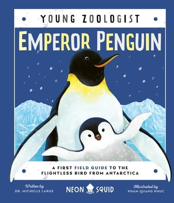 Emperor Penguin (Young Zoologist): A First Field Guide to the Flightless Bird from Antarctica by Larue, Michelle