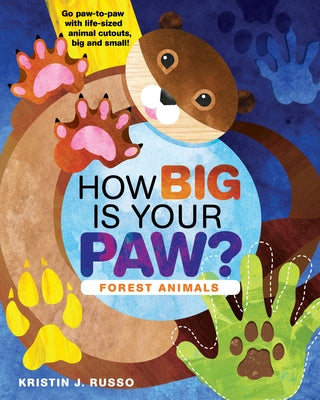 How Big Is Your Paw? Forest Animals: Go Paw-To-Paw with Life-Sized Animal Cutouts, Big and Small! by Russo, Kristin J.