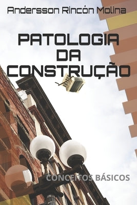 Patologia Da Construção: Conceitos Básicos by Rinc&#243;n Molina, Andersson