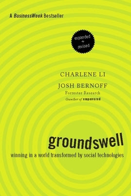 Groundswell: Winning in a World Transformed by Social Technologies by Li, Charlene