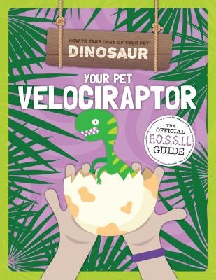 Your Pet Velociraptor by Holmes, Kirsty