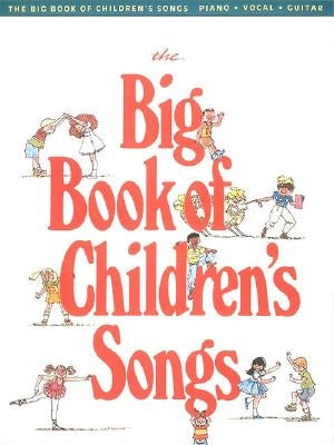 The Big Book of Children's Songs by Hal Leonard Corp
