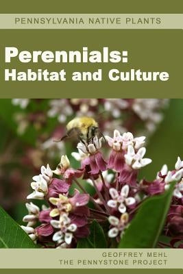 Pennsylvania Native Plants / Perennials: Habitat and Culture by Mehl, Geoffrey L.