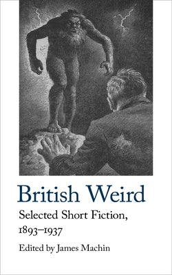 British Weird: Selected Short Fiction 1893 - 1937 by Machin, James
