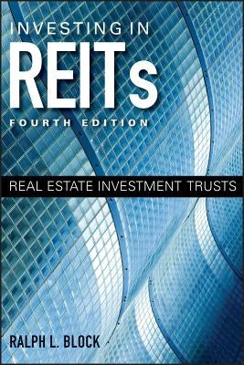 Investing in REITs: Real Estate Investment Trusts by Block, Ralph L.