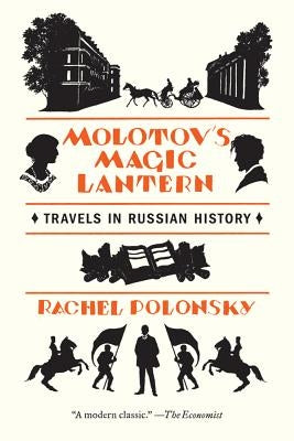Molotov's Magic Lantern: Travels in Russian History by Polonsky, Rachel