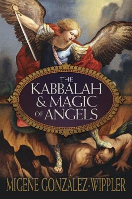 The Kabbalah & Magic of Angels by Gonz&#225;lez-Wippler, Migene