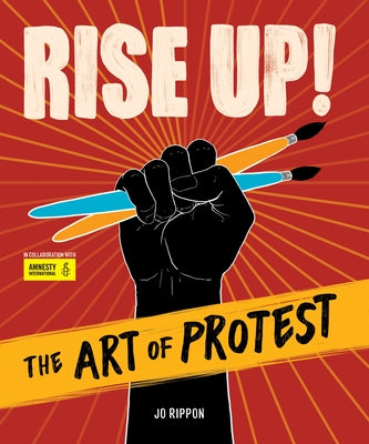 Rise Up! the Art of Protest by Rippon, Jo
