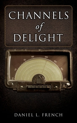 Channels of Delight by French, Daniel L.
