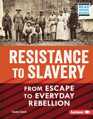 Resistance to Slavery: From Escape to Everyday Rebellion by Lewis, Cicely